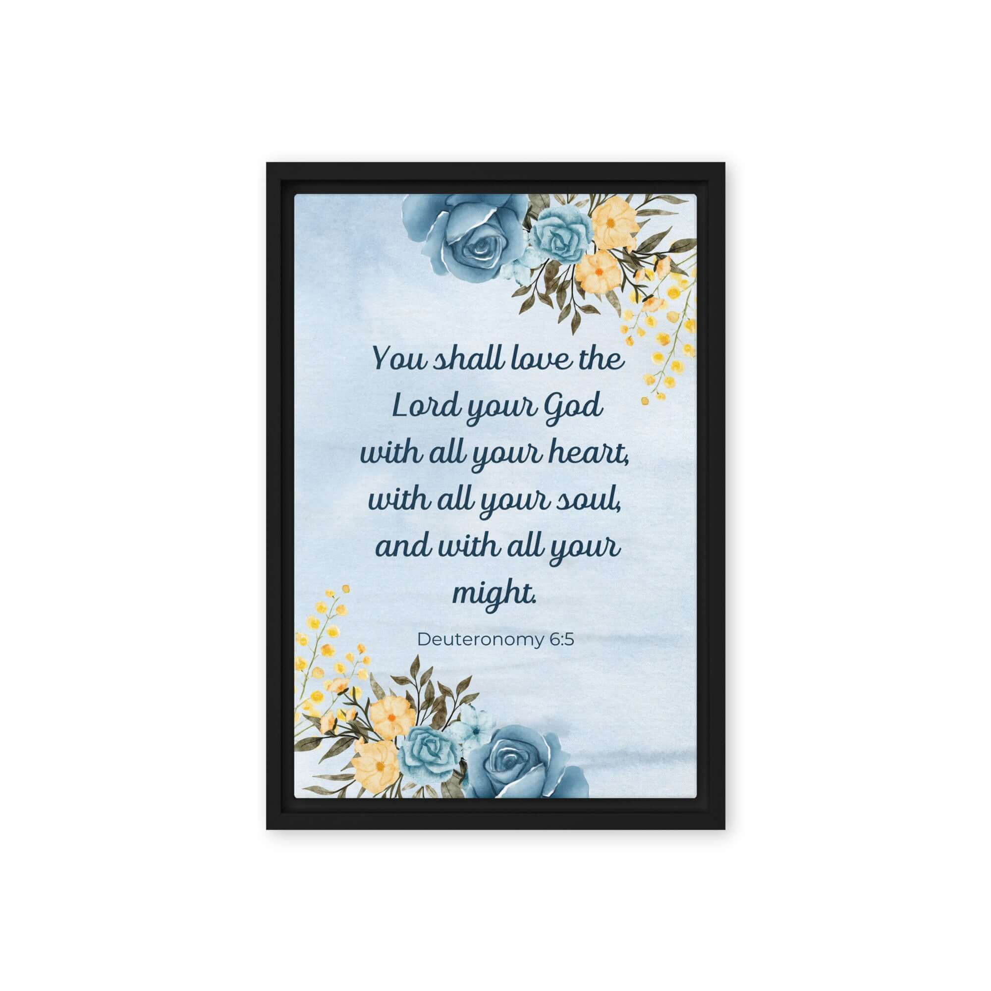 Deuteronomy 6:5 Bible Verse, You shall love Framed Canvas