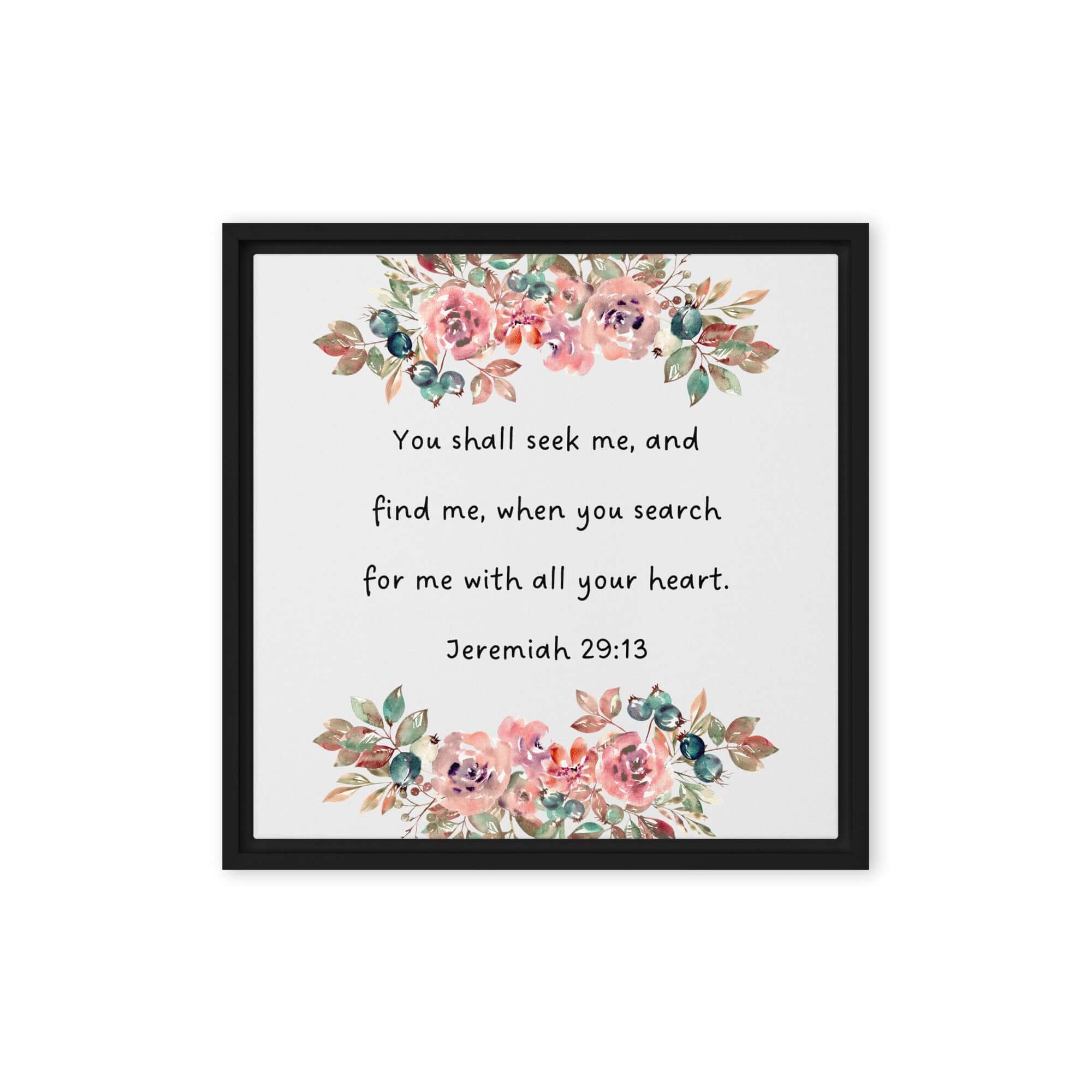 Jeremiah 29:13 - Bible Verse, seek me Framed Canvas