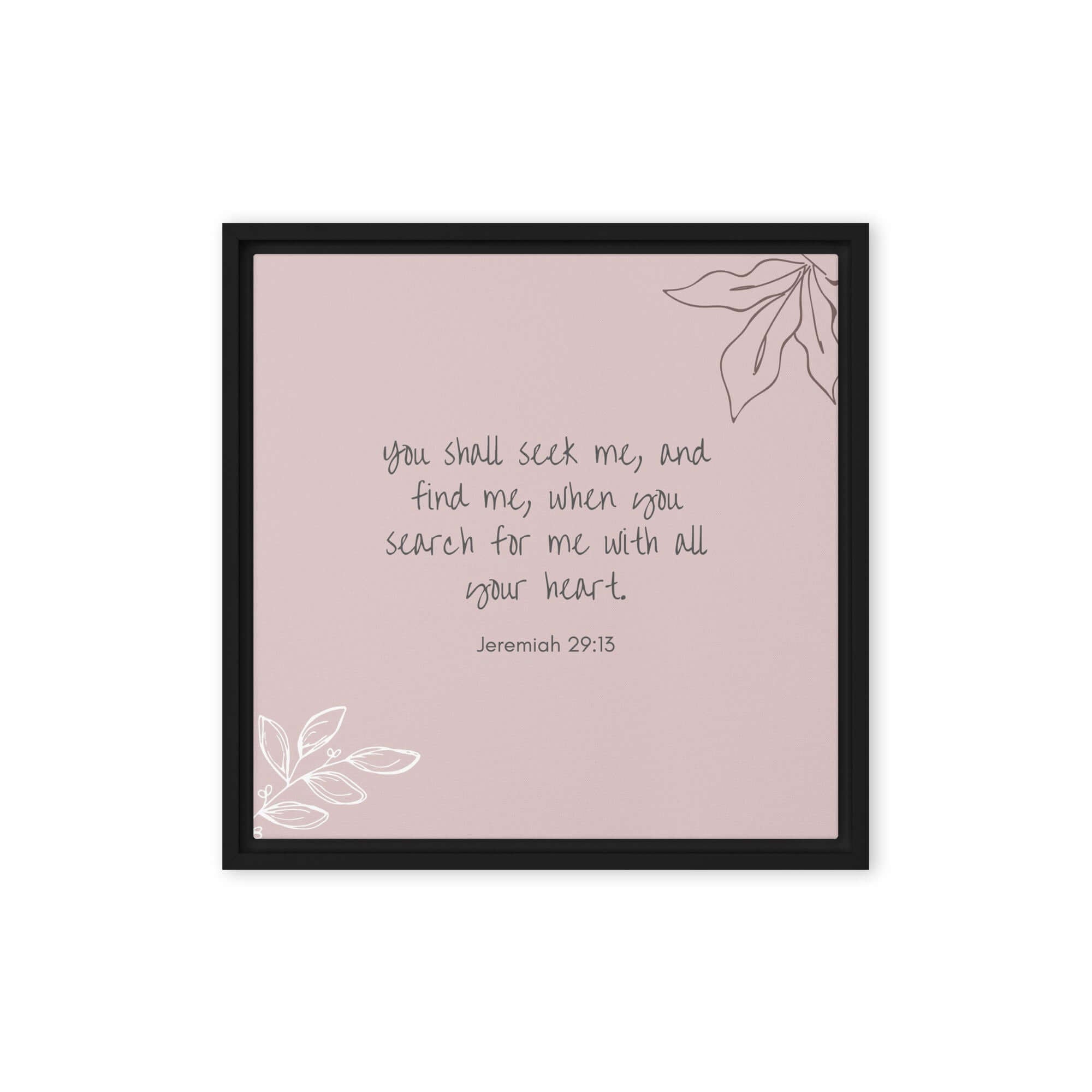 Jeremiah 29:13 - Bible Verse, you search Framed Canvas