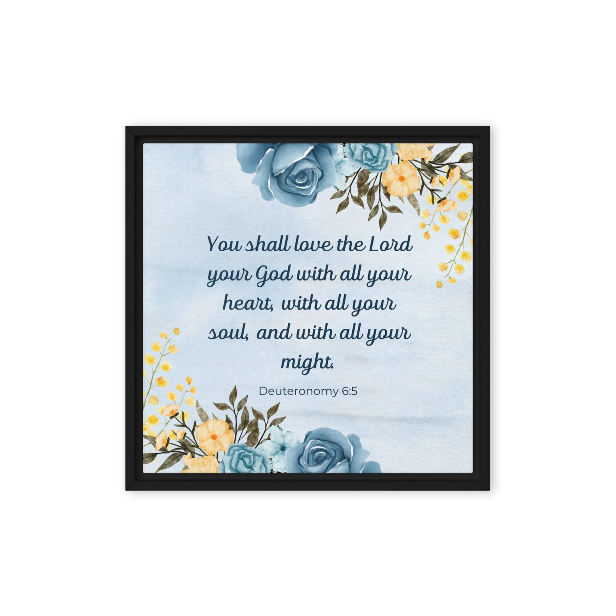 Deuteronomy 6:5 Bible Verse, You shall love Framed Canvas