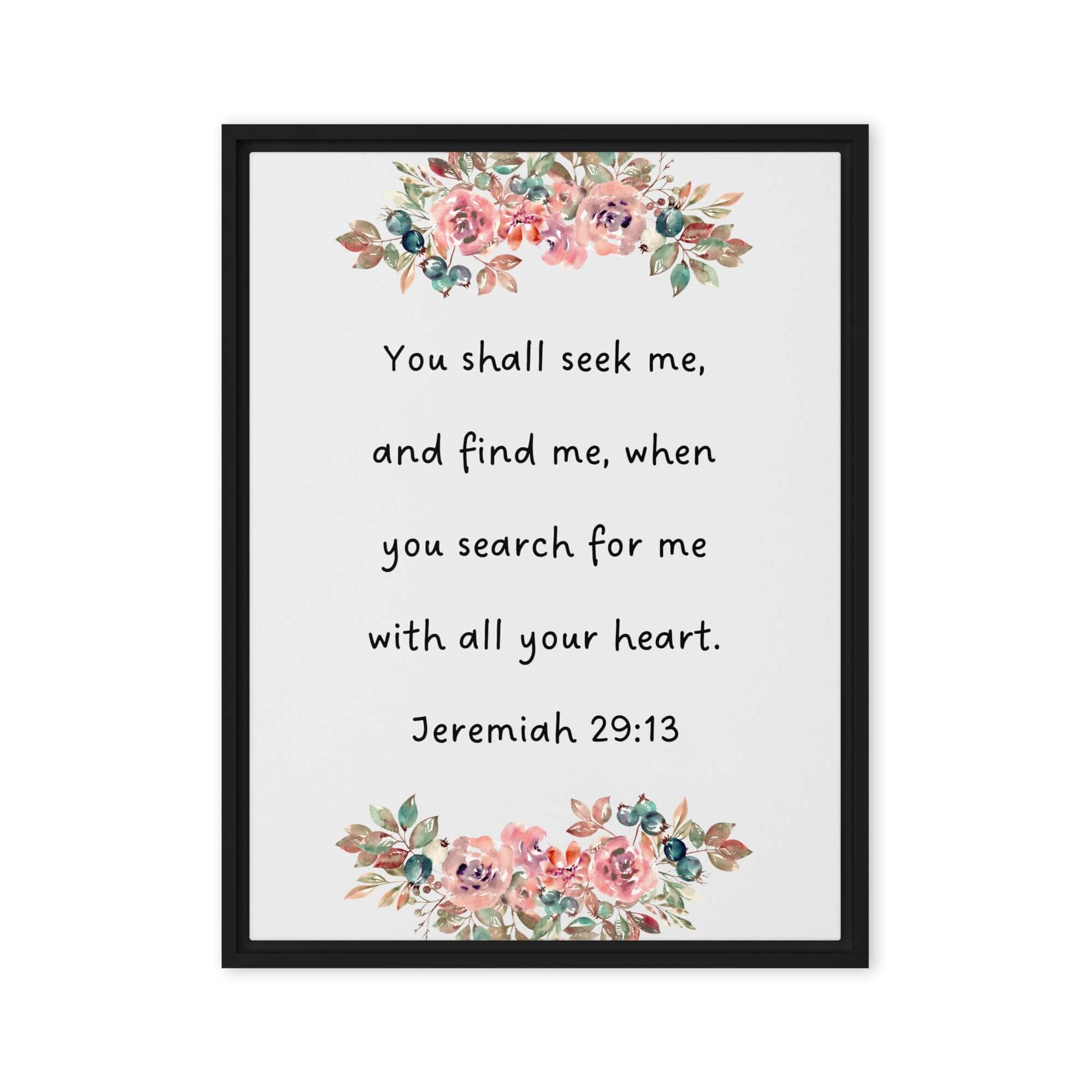 Jeremiah 29:13 - Bible Verse, seek me Framed Canvas