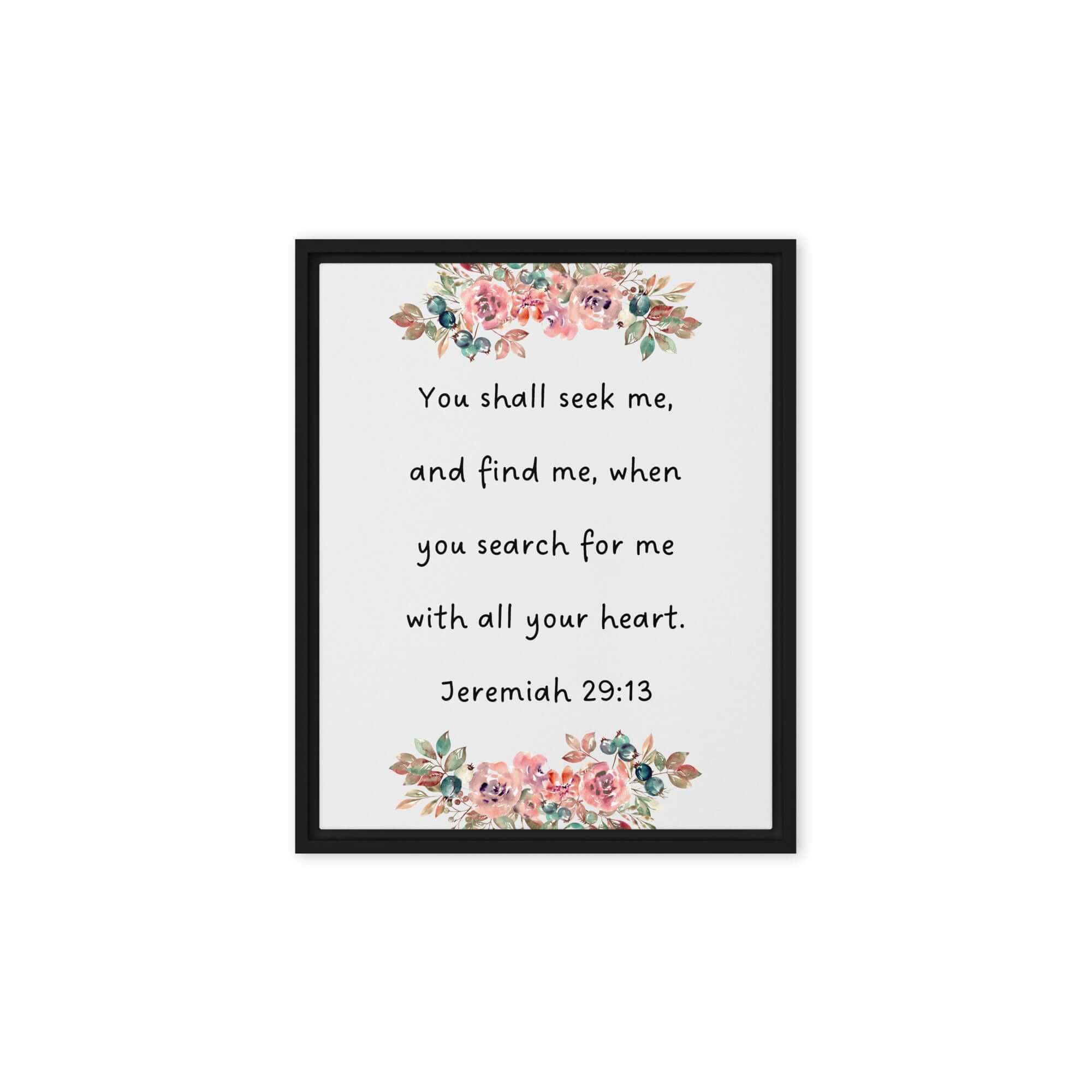 Jeremiah 29:13 - Bible Verse, seek me Framed Canvas