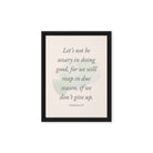 Galatians 6:9 - Bible Verse, not be weary Framed Canvas