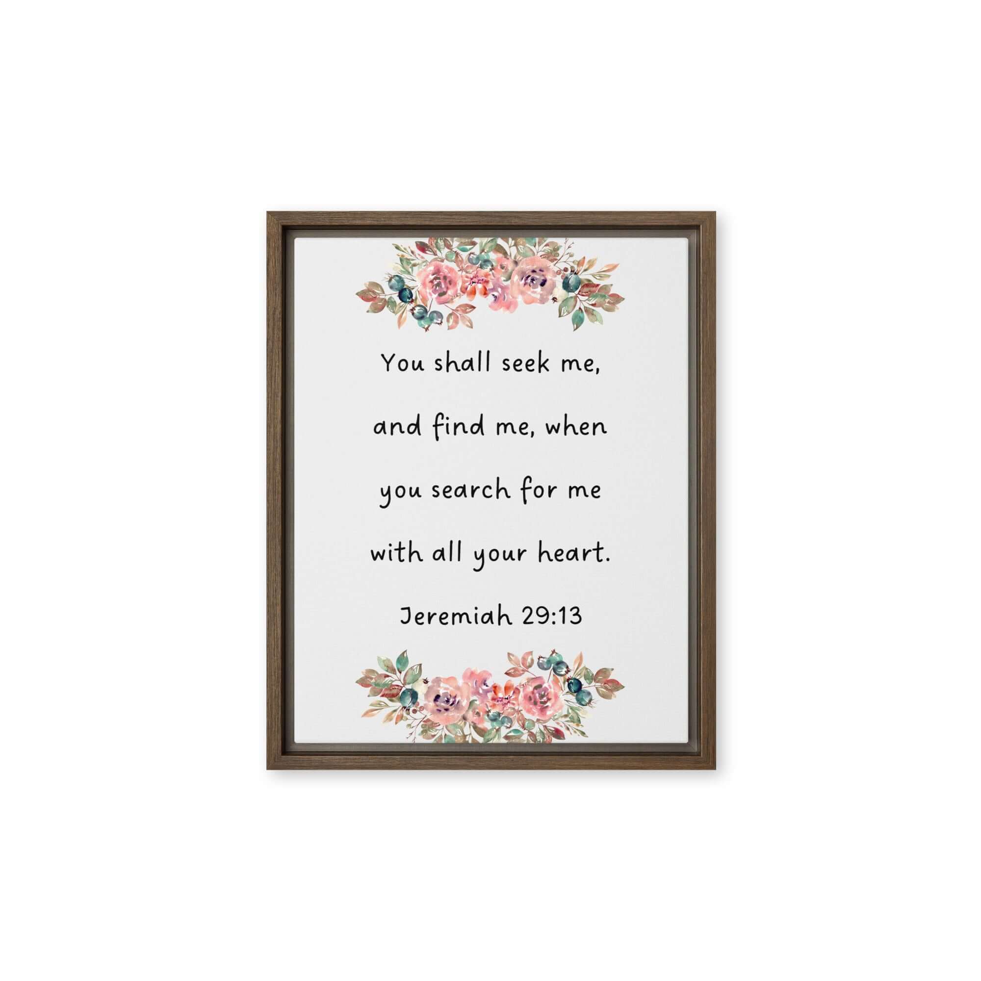 Jeremiah 29:13 - Bible Verse, seek me Framed Canvas