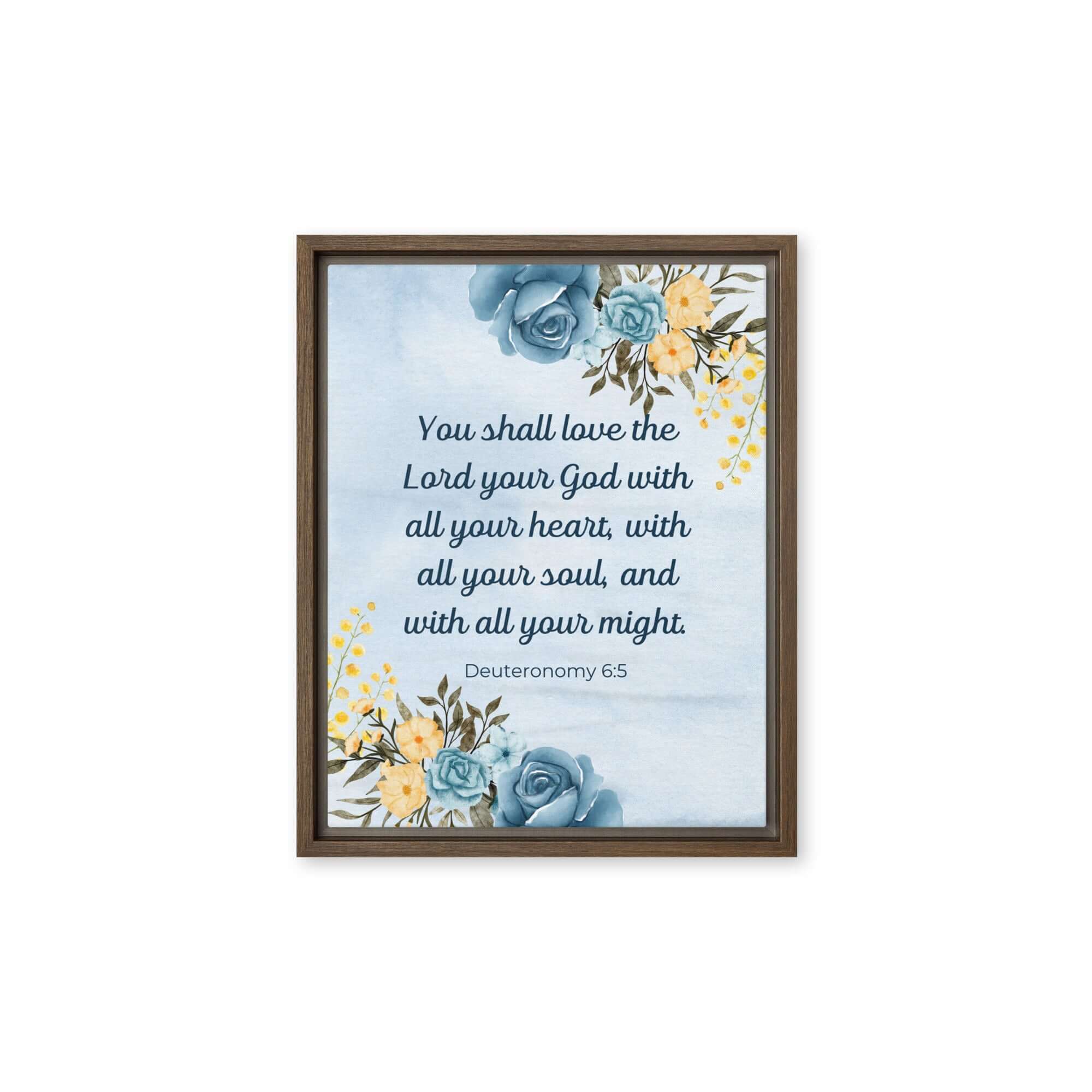 Deuteronomy 6:5 Bible Verse, You shall love Framed Canvas