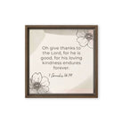 1 Chronicles 16:34 Bible Verse, He is good Framed Canvas