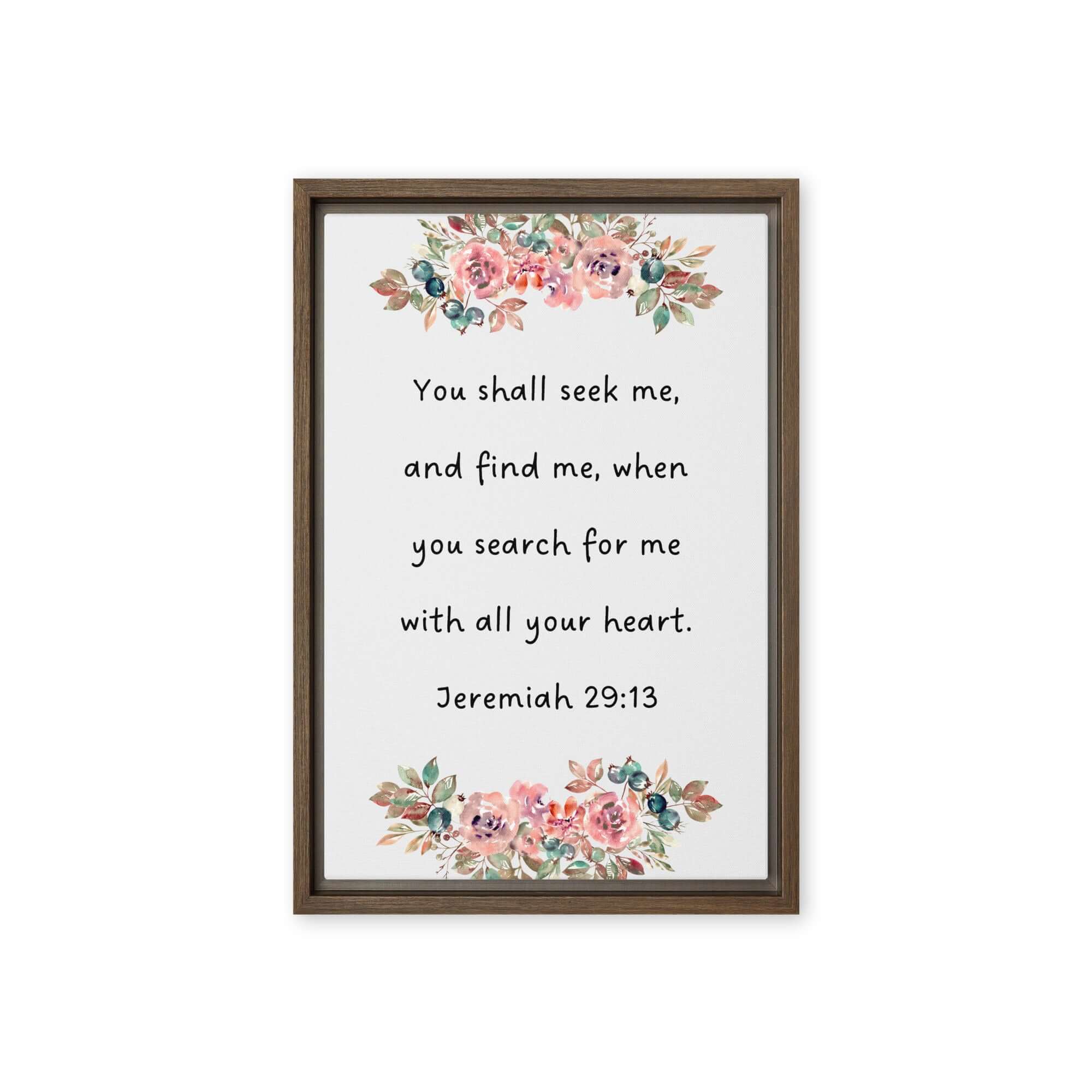 Jeremiah 29:13 - Bible Verse, seek me Framed Canvas