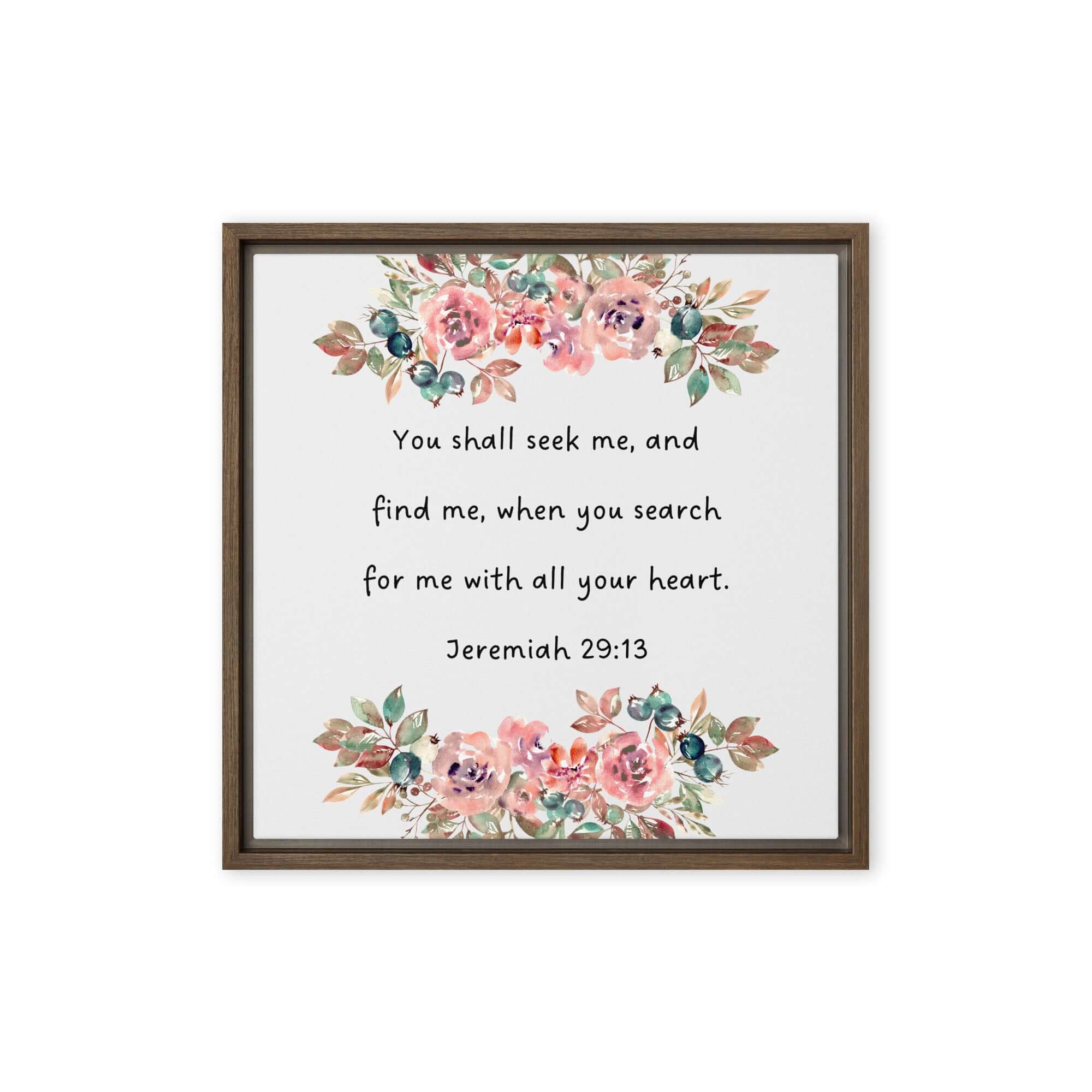 Jeremiah 29:13 - Bible Verse, seek me Framed Canvas