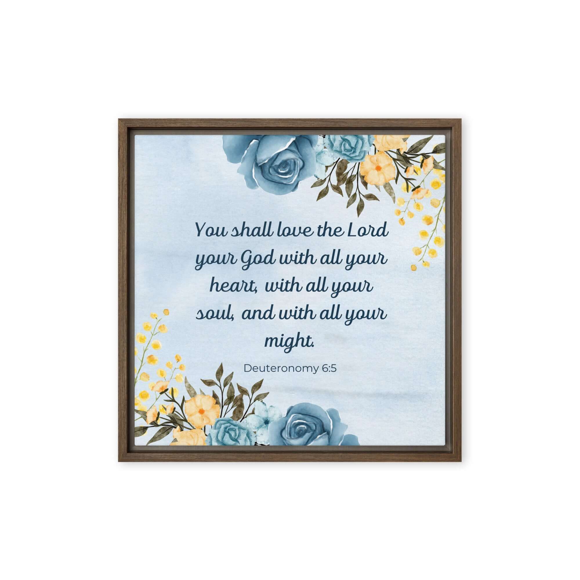 Deuteronomy 6:5 Bible Verse, You shall love Framed Canvas