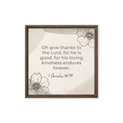 1 Chronicles 16:34 Bible Verse, He is good Framed Canvas