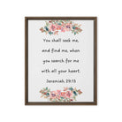 Jeremiah 29:13 - Bible Verse, seek me Framed Canvas