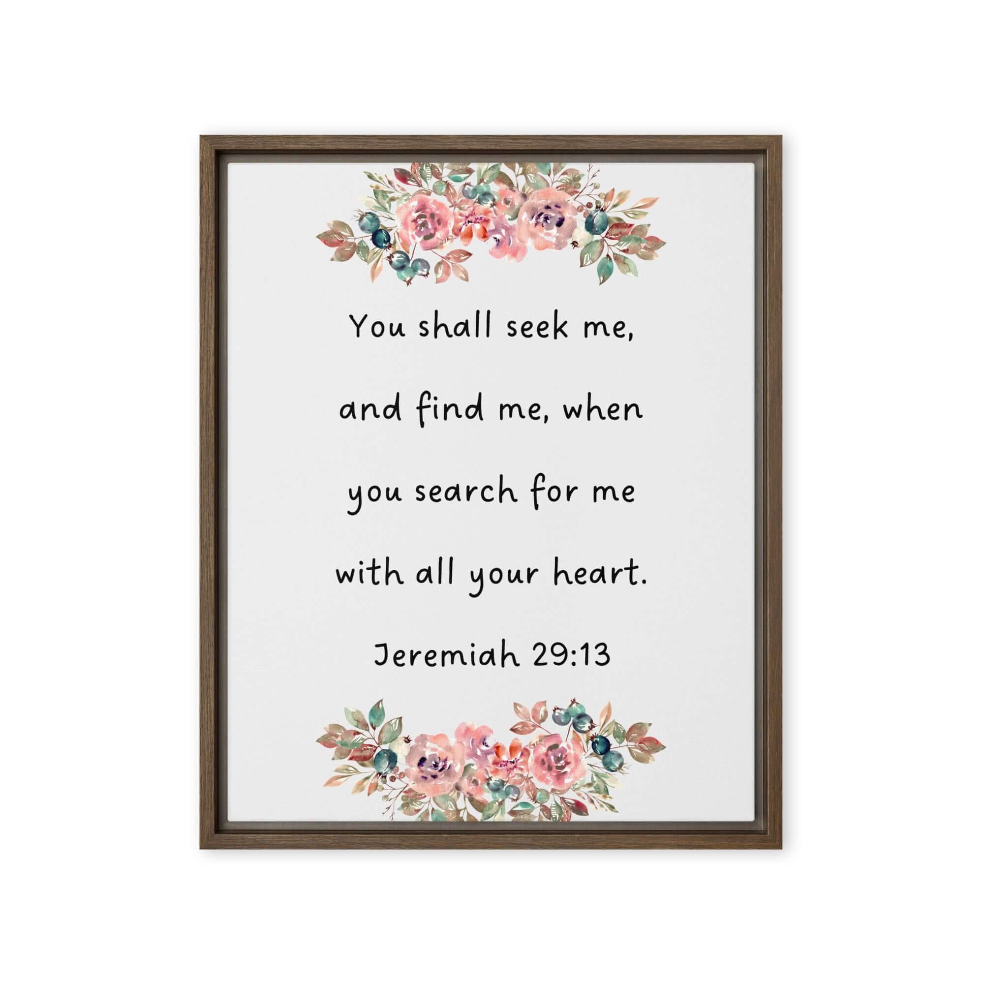 Jeremiah 29:13 - Bible Verse, seek me Framed Canvas