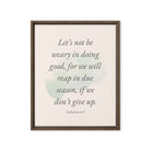 Galatians 6:9 - Bible Verse, not be weary Framed Canvas