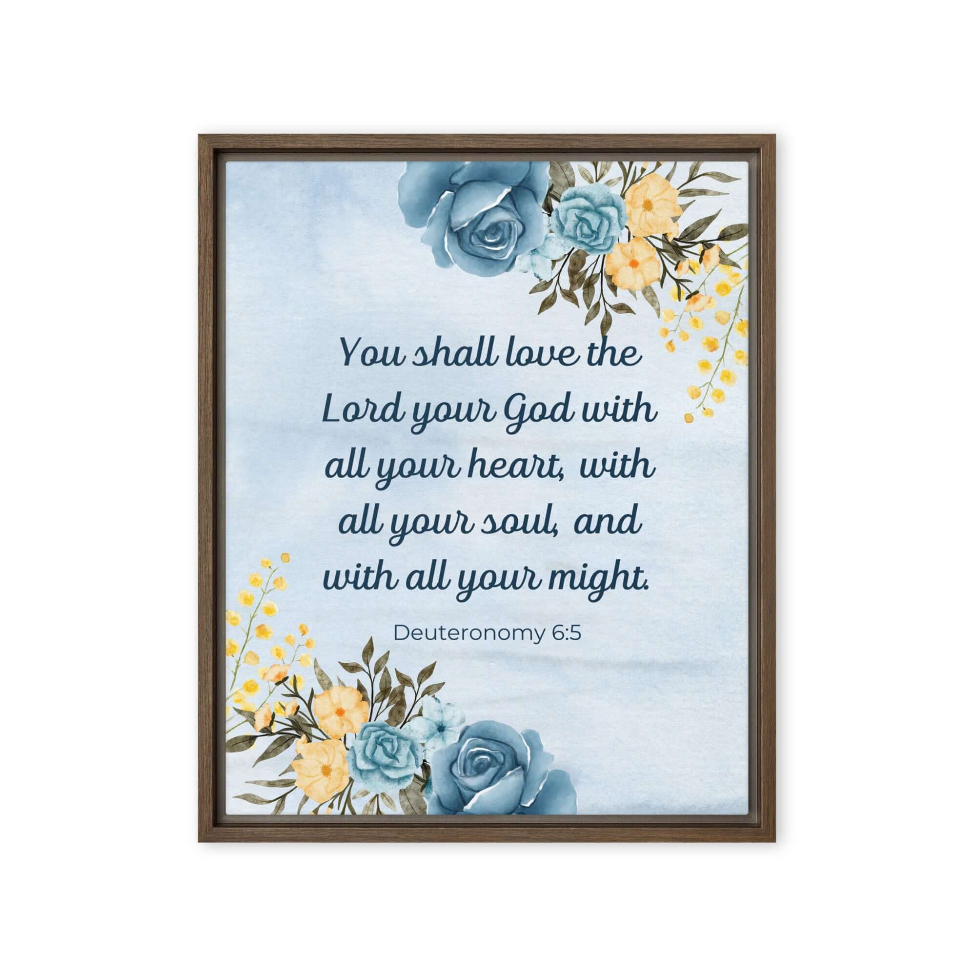 Deuteronomy 6:5 Bible Verse, You shall love Framed Canvas