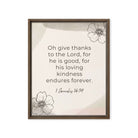 1 Chronicles 16:34 Bible Verse, He is good Framed Canvas