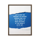 Galatians 6:9 - Bible Verse, we will reap Framed Canvas