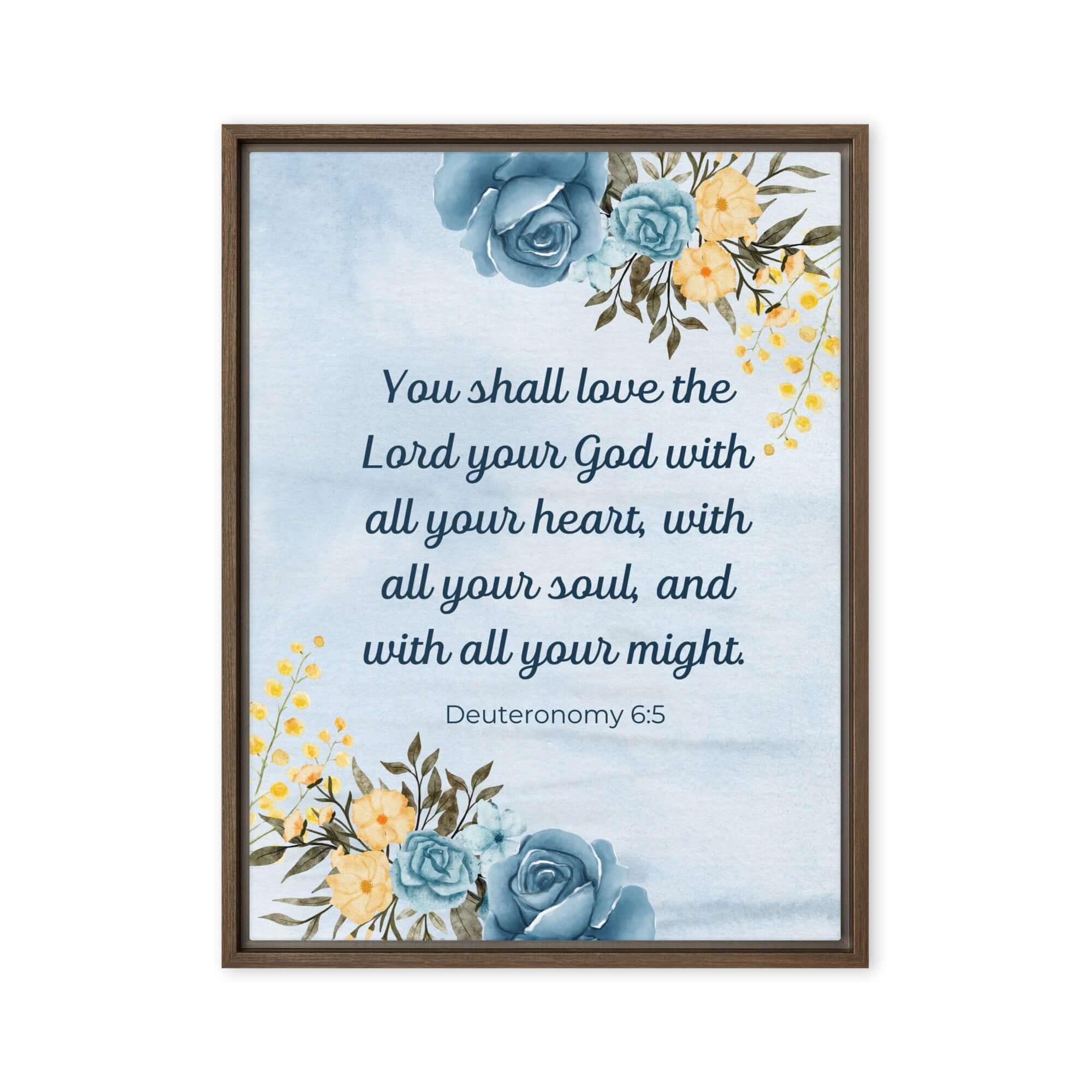 Deuteronomy 6:5 Bible Verse, You shall love Framed Canvas