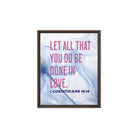 1 Cor 16:14 - Bible Verse, Do it in Love Framed Canvas