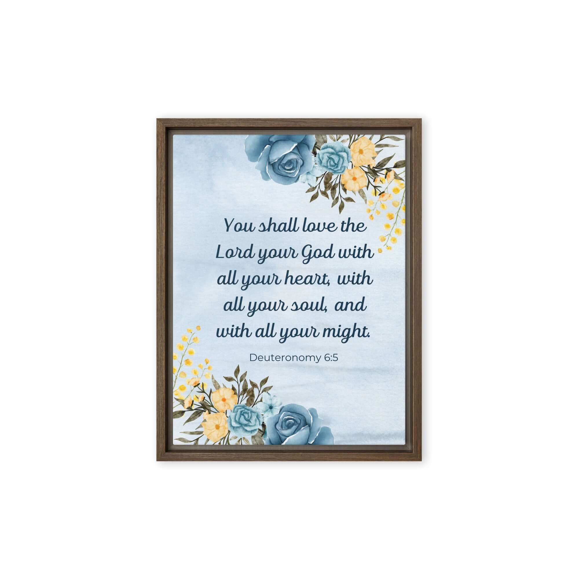 Deuteronomy 6:5 Bible Verse, You shall love Framed Canvas