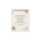 1 Chronicles 16:34 Bible Verse, He is good Framed Canvas