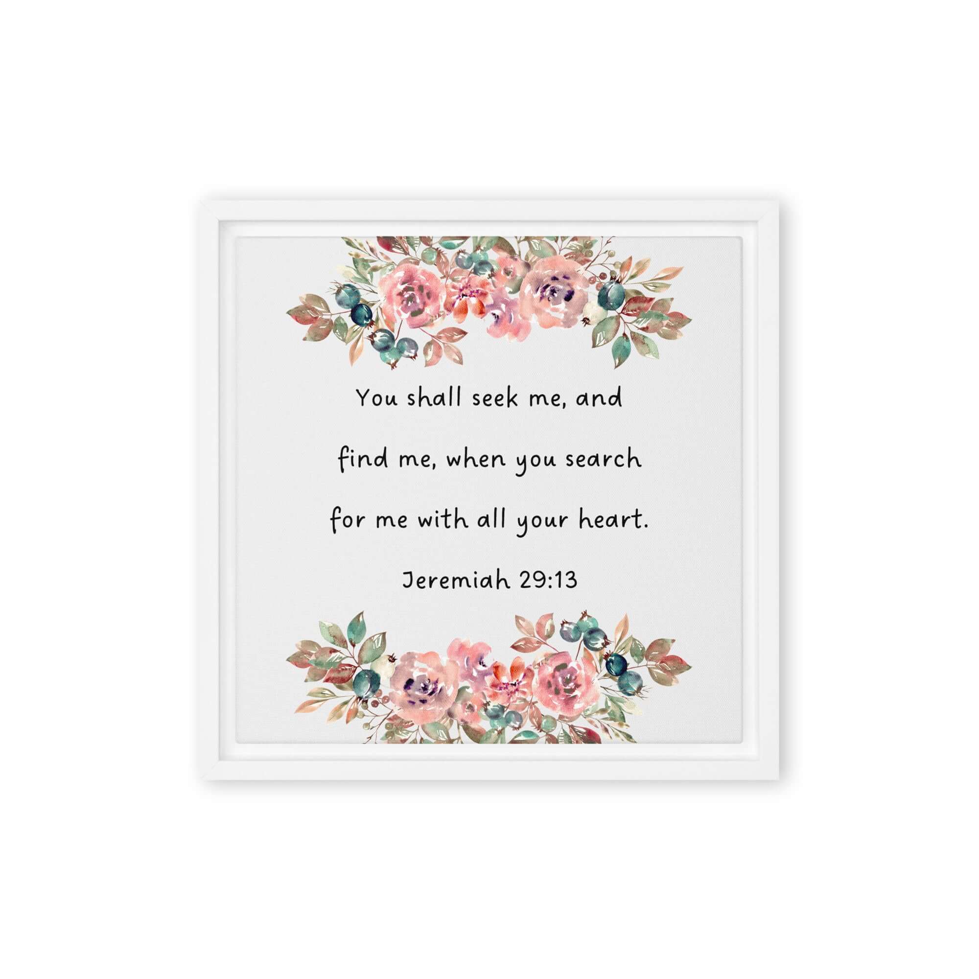 Jeremiah 29:13 - Bible Verse, seek me Framed Canvas