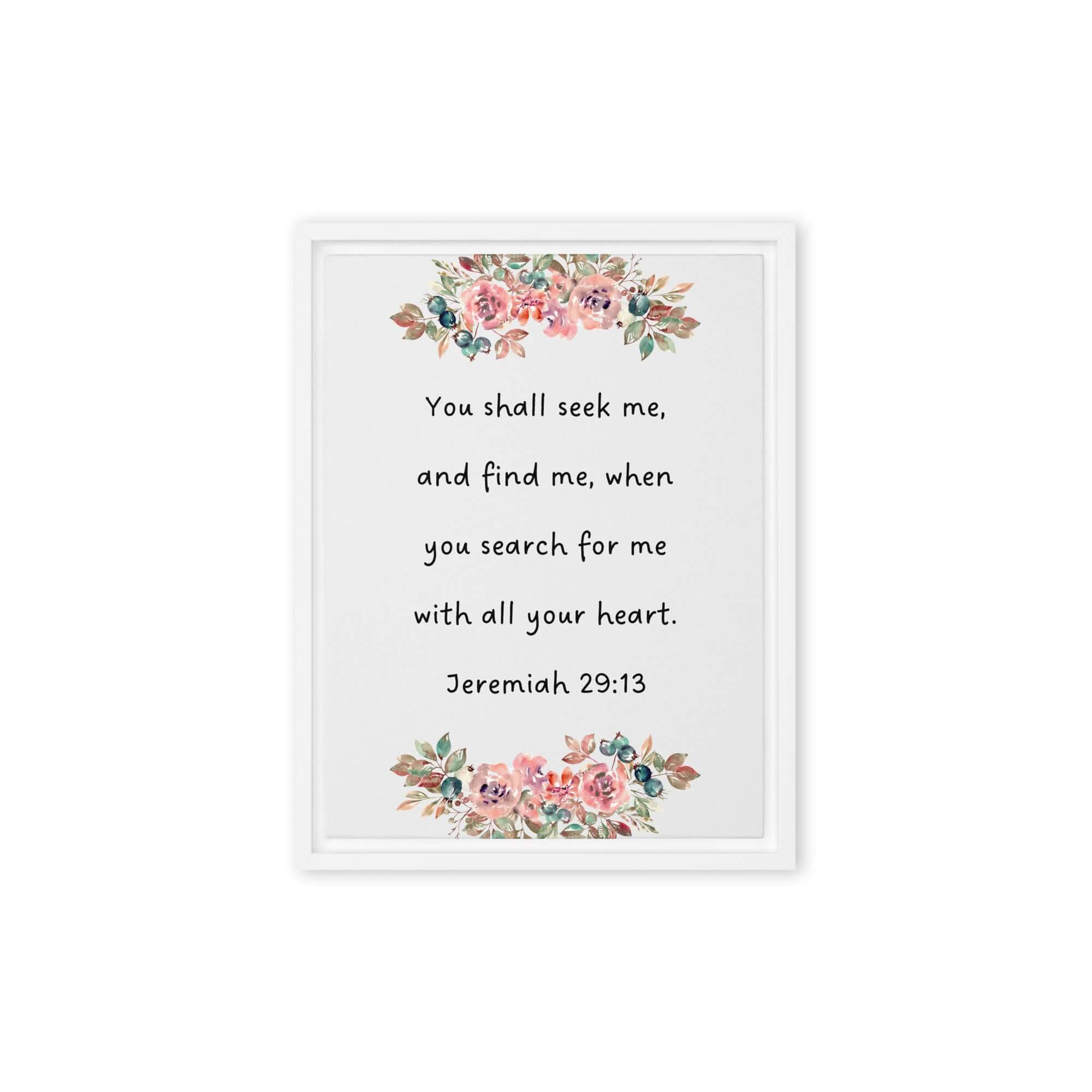 Jeremiah 29:13 - Bible Verse, seek me Framed Canvas