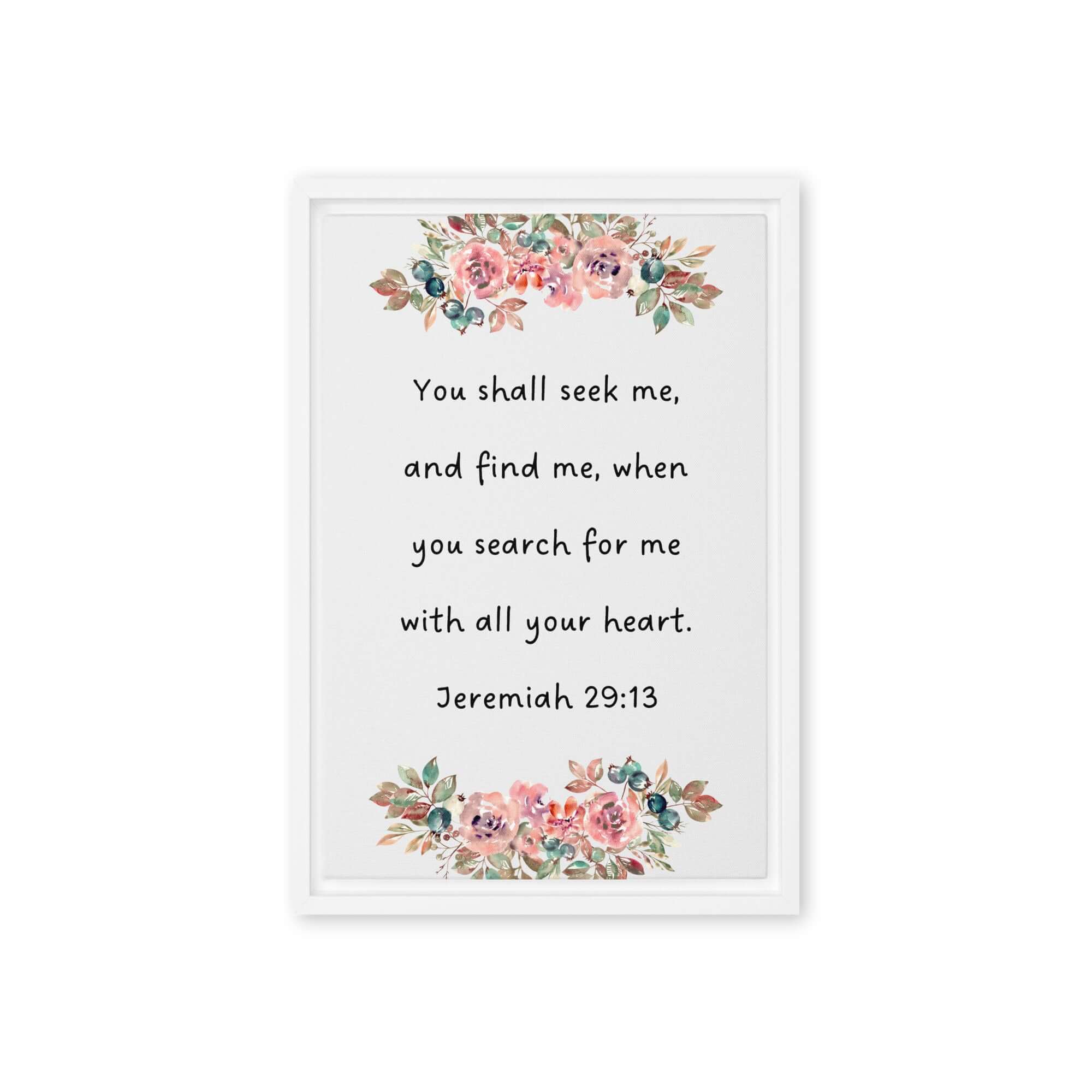 Jeremiah 29:13 - Bible Verse, seek me Framed Canvas