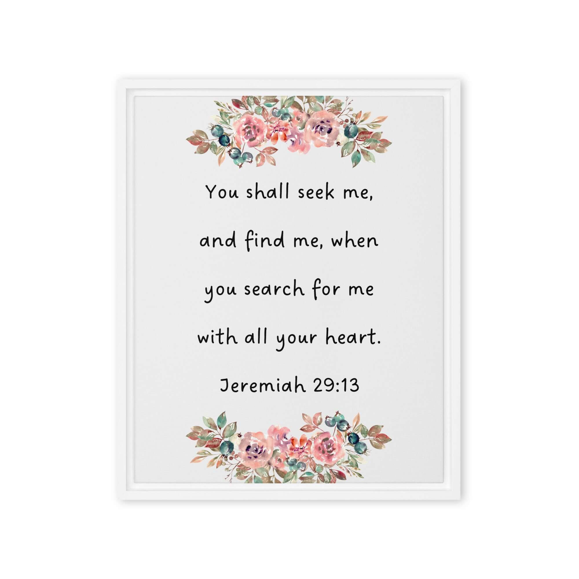 Jeremiah 29:13 - Bible Verse, seek me Framed Canvas