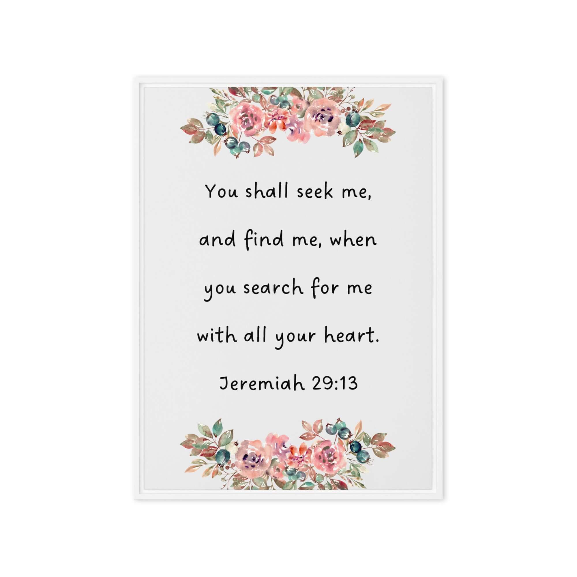 Jeremiah 29:13 - Bible Verse, seek me Framed Canvas