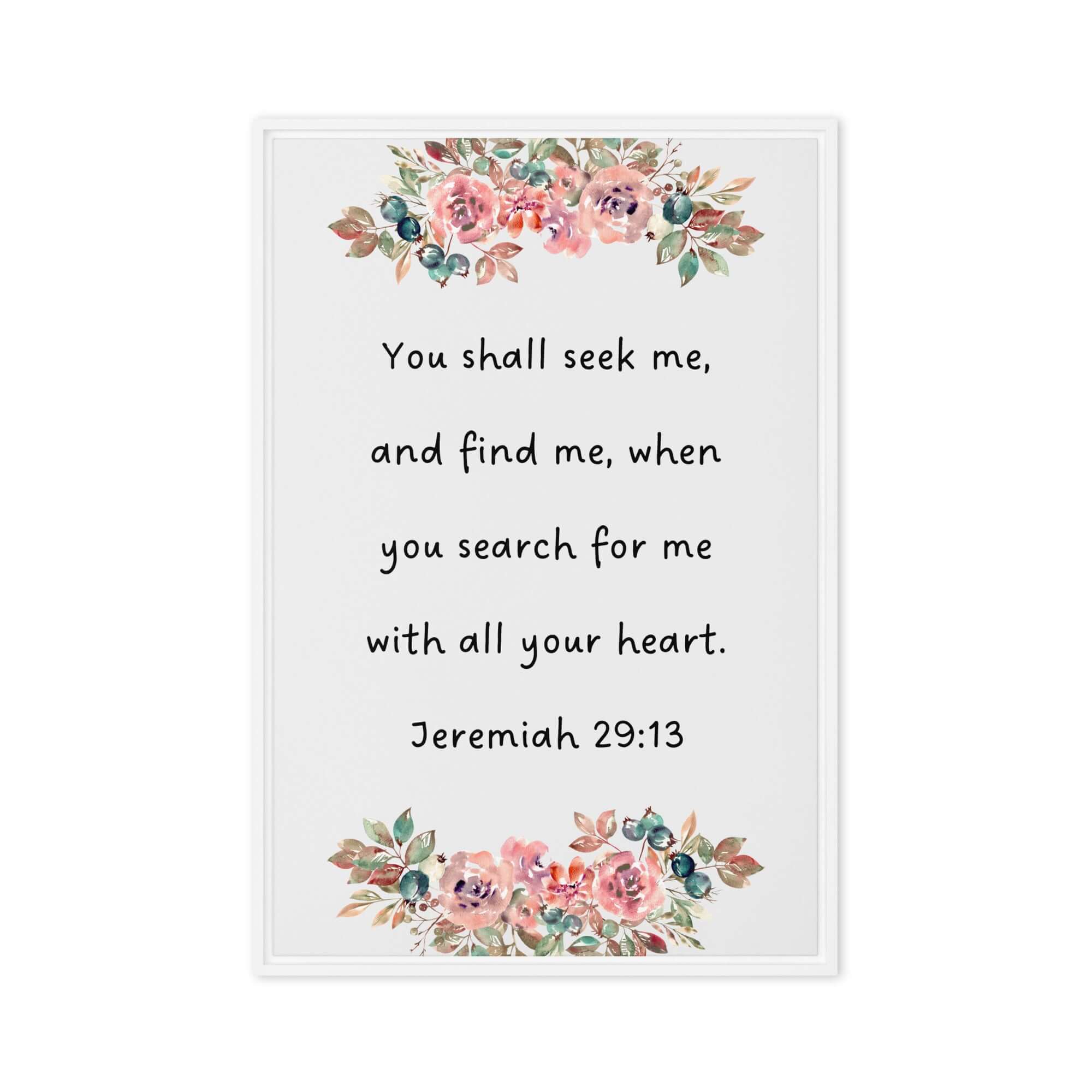 Jeremiah 29:13 - Bible Verse, seek me Framed Canvas