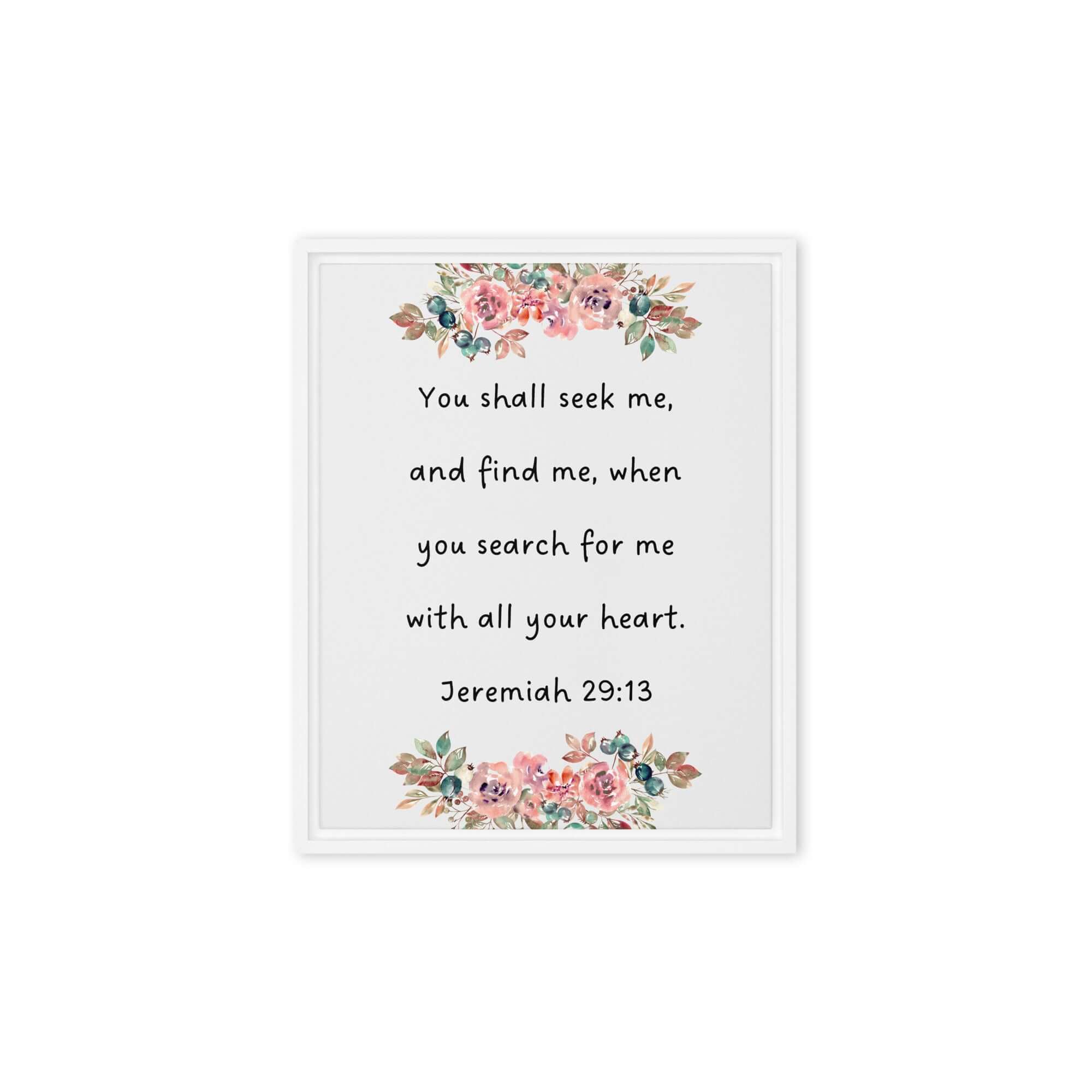 Jeremiah 29:13 - Bible Verse, seek me Framed Canvas