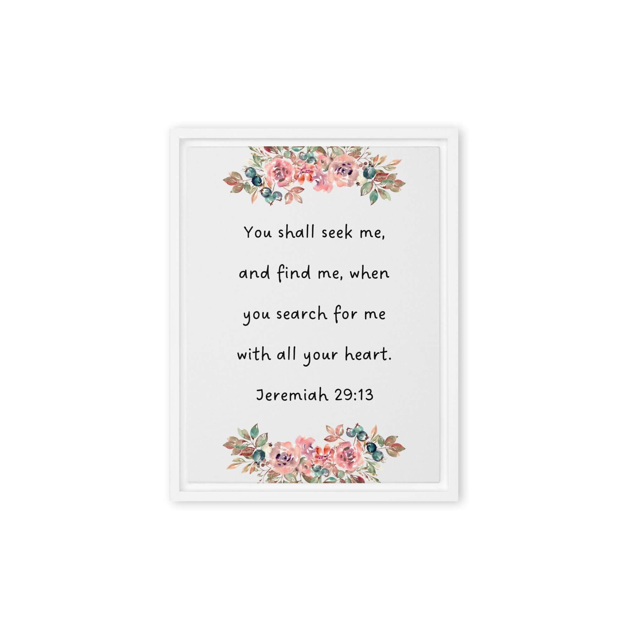 Jeremiah 29:13 - Bible Verse, seek me Framed Canvas