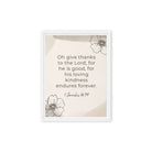 1 Chronicles 16:34 Bible Verse, He is good Framed Canvas