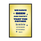 1 John 4:14 - Bible Verse, Savior of the world Premium Luster Photo Paper Framed Poster