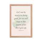 Galatians 6:9 - Bible Verse, not be weary Premium Luster Photo Paper Framed Poster