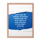 Galatians 6:9 - Bible Verse, we will reap Premium Luster Photo Paper Framed Poster