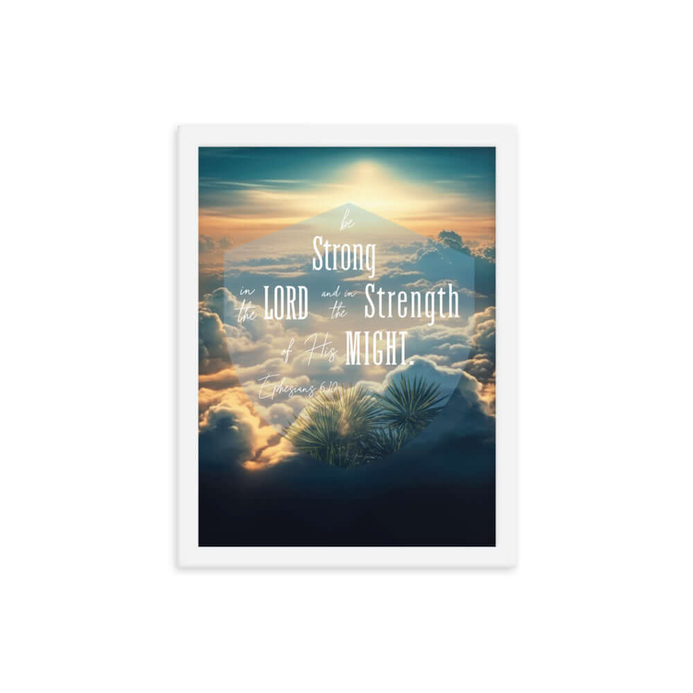 Eph. 6:10 - Bible Verse, be strong in the Lord Premium Luster Photo Paper Framed Poster