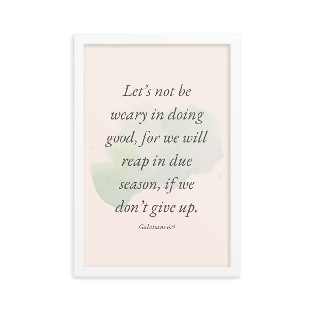 Galatians 6:9 - Bible Verse, not be weary Premium Luster Photo Paper Framed Poster