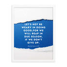 Galatians 6:9 - Bible Verse, we will reap Premium Luster Photo Paper Framed Poster